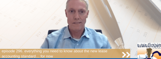 Episode 296: Everything You Need to Know About the New Lease Accounting Standard… For Now