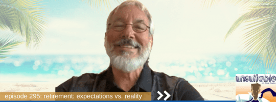 Episode 295: Retirement: Expectations vs. Reality